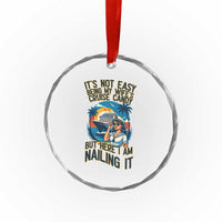 Funny Cruise Crystal Glass Ornament It Is Not Easy Being My Wife's Cruise Candy - Wonder Print Shop