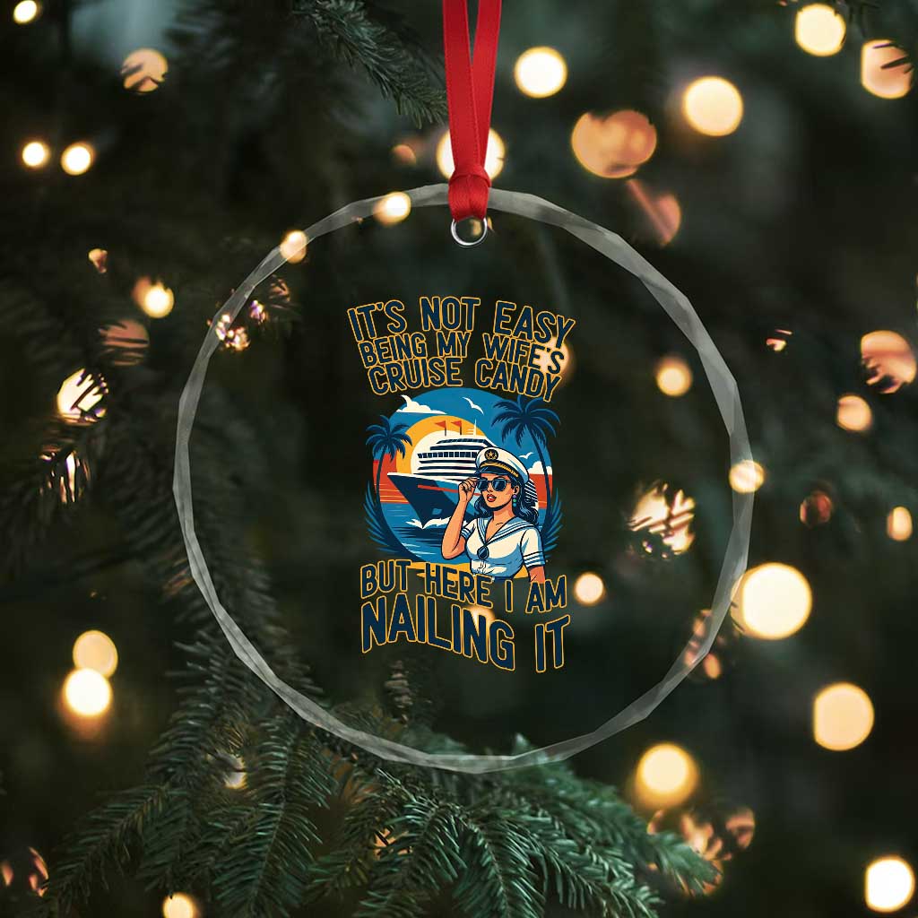 Funny Cruise Crystal Glass Ornament It Is Not Easy Being My Wife's Cruise Candy - Wonder Print Shop