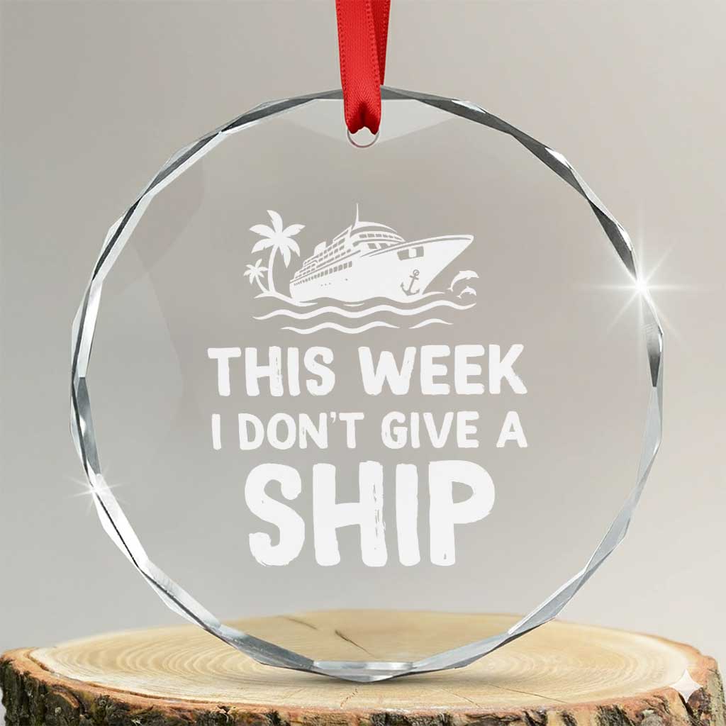 Funny Cruise Crystal Glass Ornament This Week I Dont Give a Ship TS10
