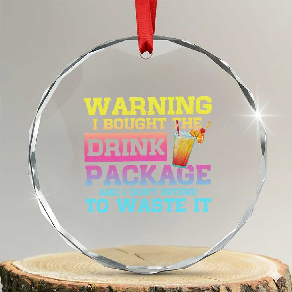 Funny Cruise Crystal Glass Ornament Warning I Bought The Drink Package TS10