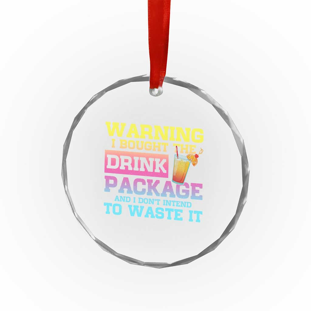 Funny Cruise Crystal Glass Ornament Warning I Bought The Drink Package TS10
