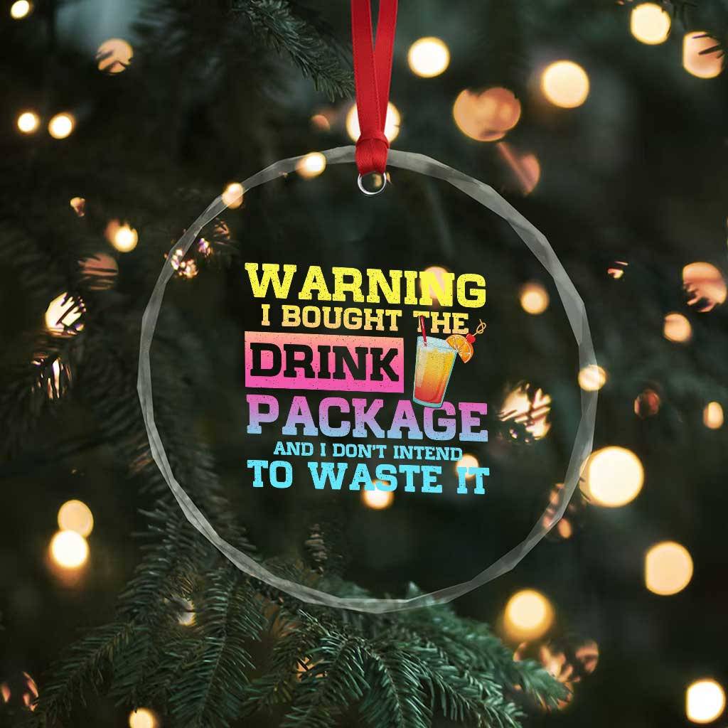 Funny Cruise Crystal Glass Ornament Warning I Bought The Drink Package TS10