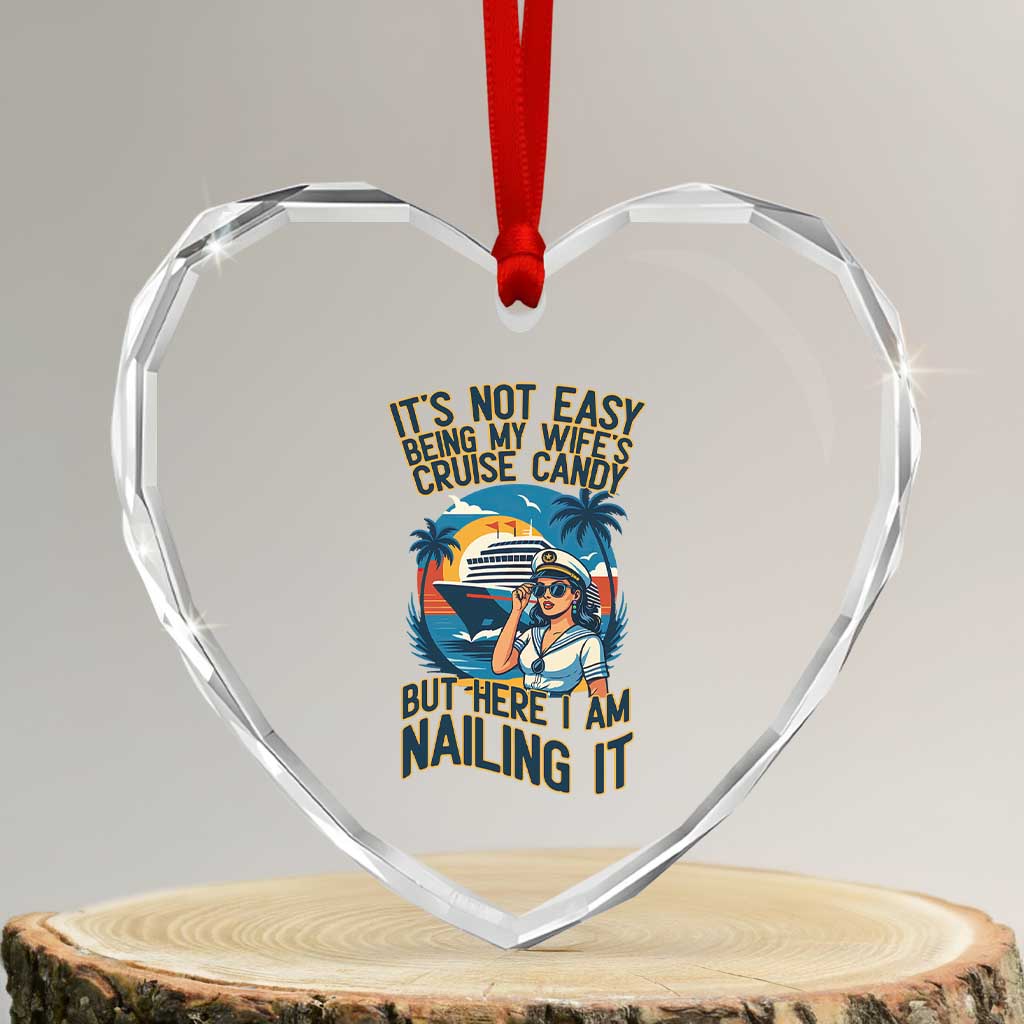 Funny Cruise Heart Crystal Glass Ornament It Is Not Easy Being My Wife's Cruise Candy - Wonder Print Shop