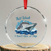 Funny Cruise Vacation Crystal Glass Ornament This Week I Do Not Give A Ship - Wonder Print Shop