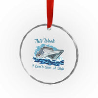 Funny Cruise Vacation Crystal Glass Ornament This Week I Do Not Give A Ship - Wonder Print Shop