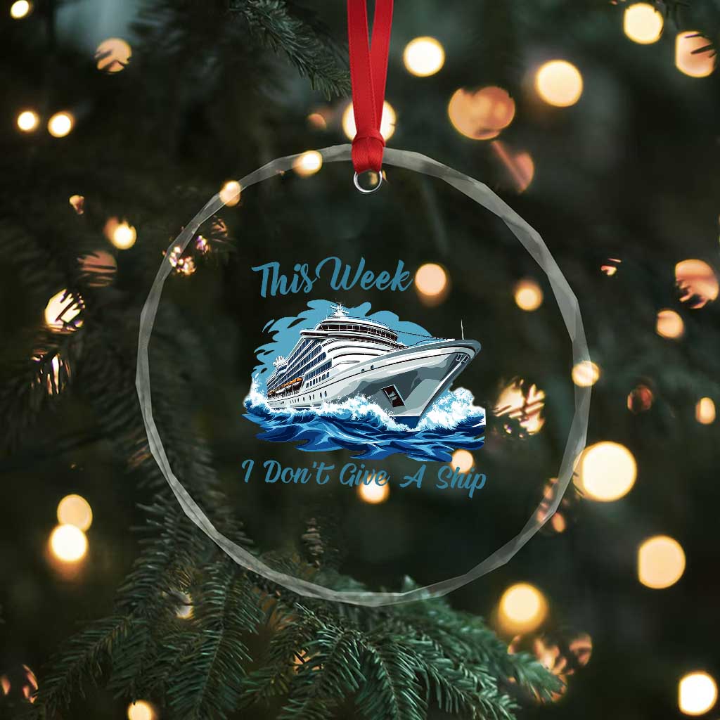 Funny Cruise Vacation Crystal Glass Ornament This Week I Do Not Give A Ship - Wonder Print Shop