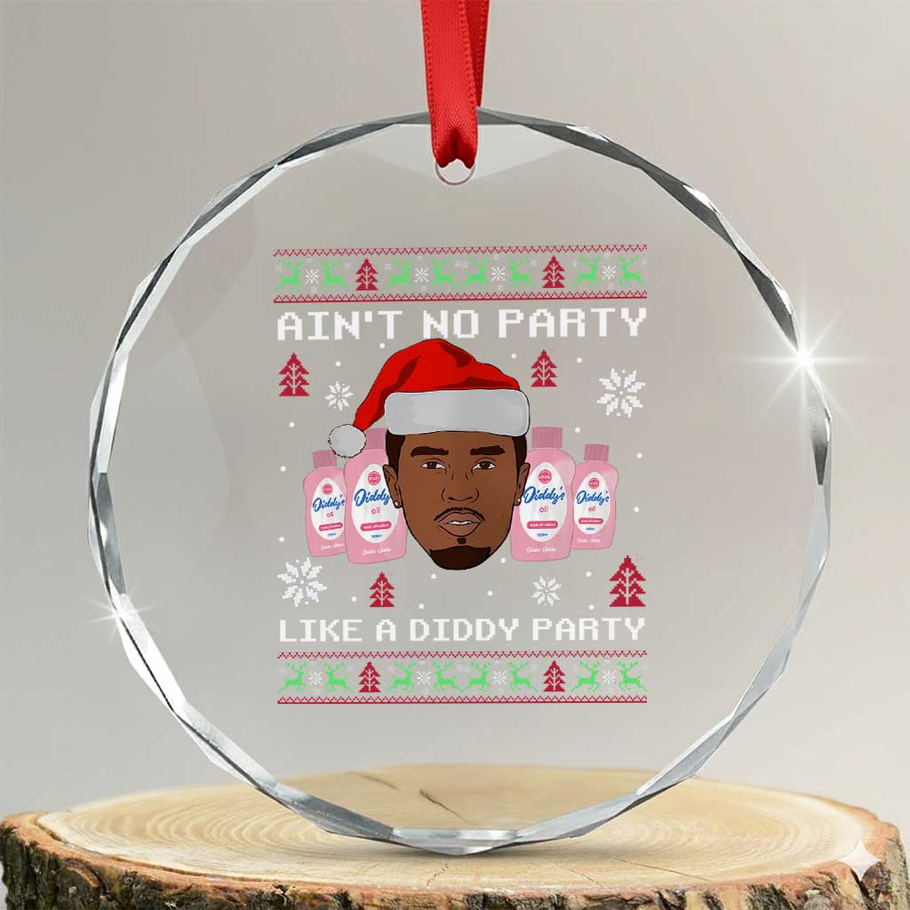 Funny Crystal Glass Ornament Ain't No Party Like a Diddy Party Baby Oil Ugly Sweater Gifts TS10