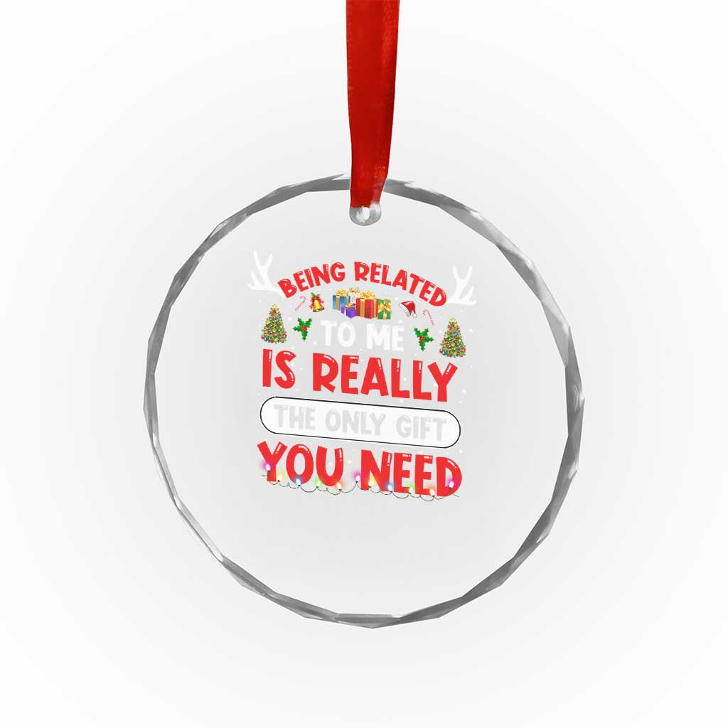 Funny Crystal Glass Ornament Being Related To Me Is Really The Only Gift You Need Xmas Lights TS10