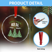 Funny Crystal Glass Ornament I Like Them Real Thick And Sprucey TS10