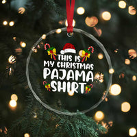 Funny Crystal Glass Ornament This Is My Christmas Pajama Shirt TS10