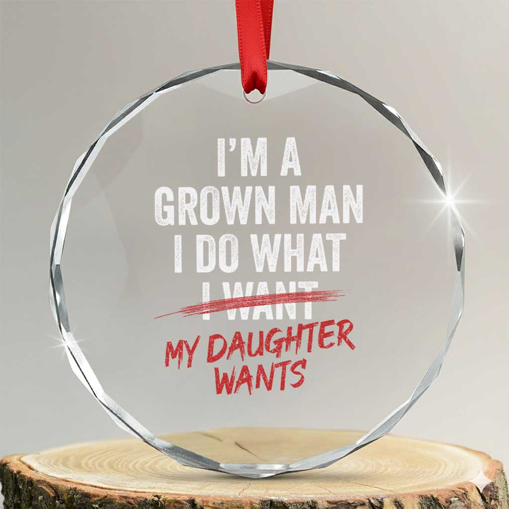 Funny Dad Girl I Am A Grown Man I Do What My Daughter Wants Crystal Glass Ornament Fathers Day - Wonder Print Shop