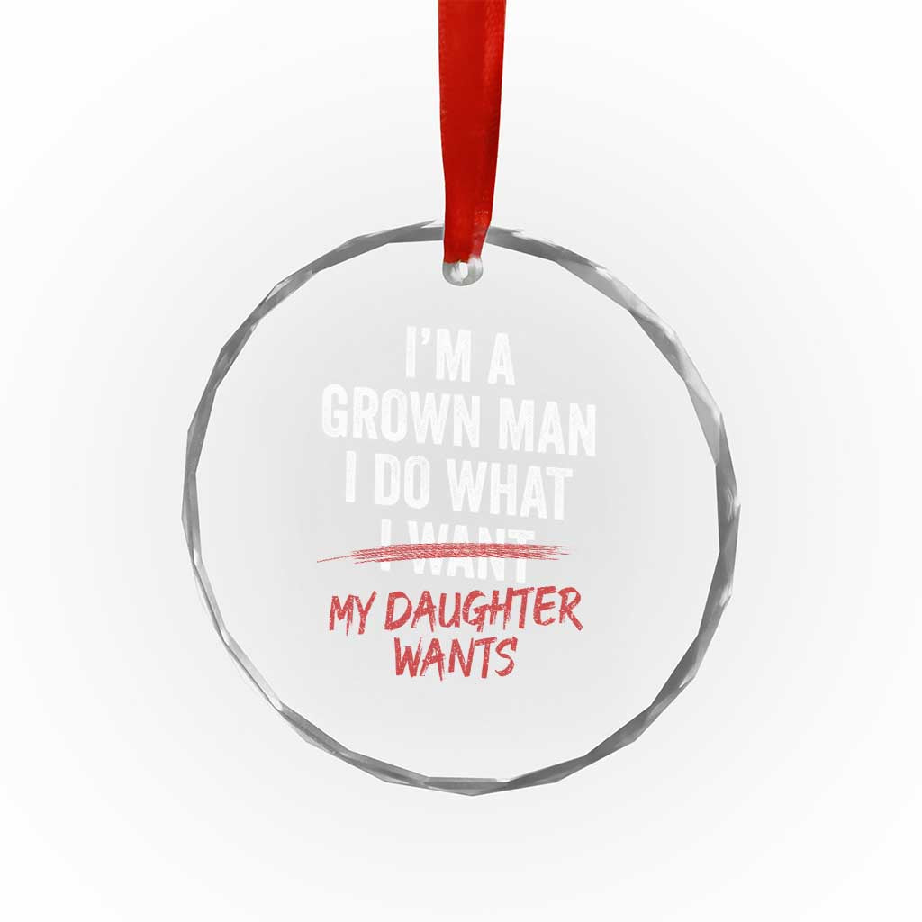 Funny Dad Girl I Am A Grown Man I Do What My Daughter Wants Crystal Glass Ornament Fathers Day - Wonder Print Shop