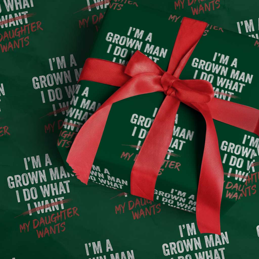 Funny Dad Girl I Am A Grown Man I Do What My Daughter Wants Wrapping Paper Roll Fathers Day - Wonder Print Shop