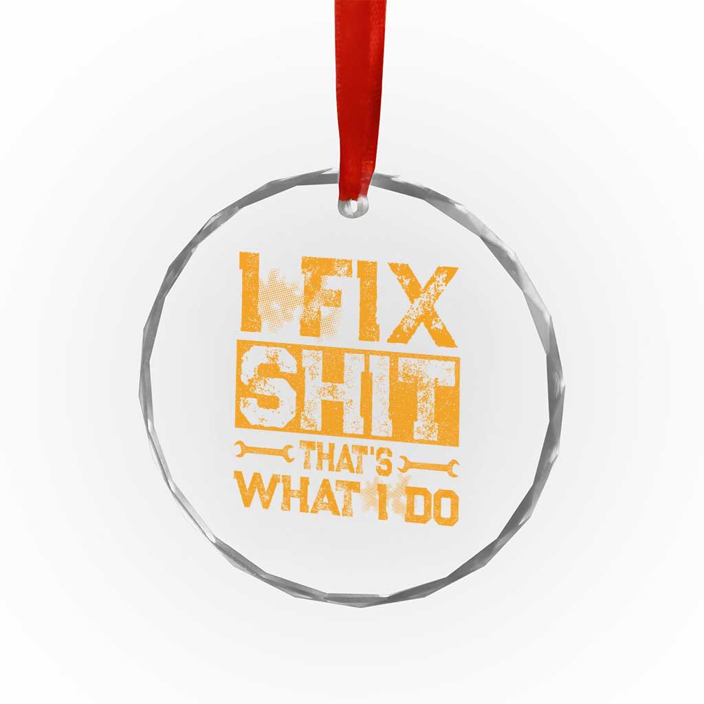 Funny Dad Grandpa Crystal Glass Ornament I Fix Shit Thats What I Do