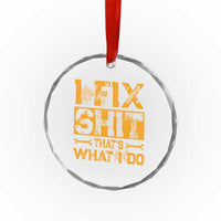 Funny Dad Grandpa Crystal Glass Ornament I Fix Shit Thats What I Do