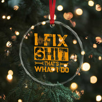Funny Dad Grandpa Crystal Glass Ornament I Fix Shit Thats What I Do