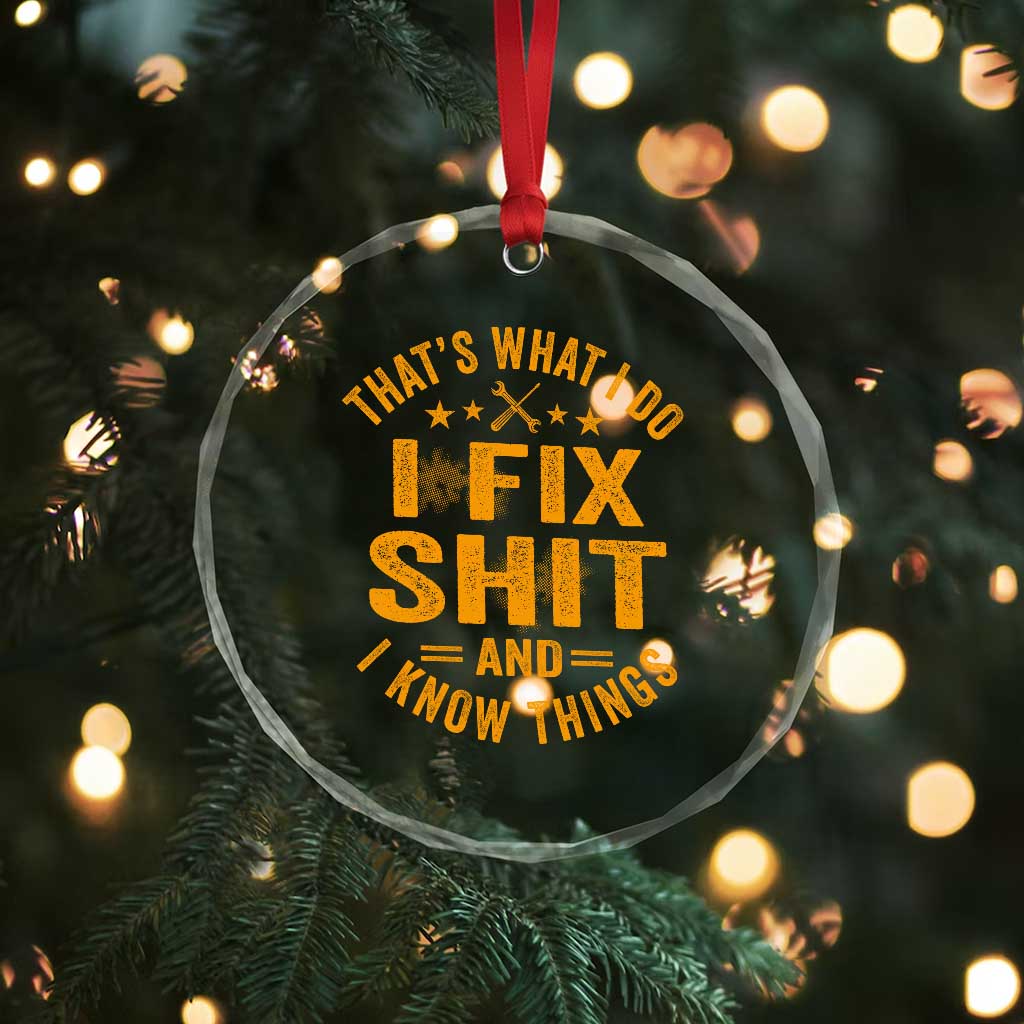 Funny Dad Grandpa Crystal Glass Ornament That's What I Do I Fix Shit And I Know Things