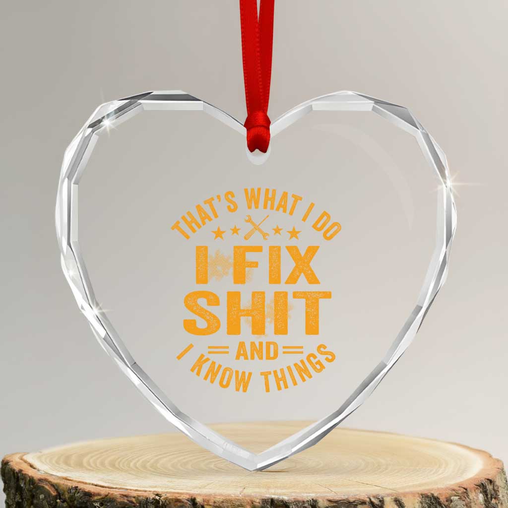 Funny Dad Grandpa Heart Crystal Glass Ornament That's What I Do I Fix Shit And I Know Things