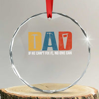 Funny Dad He Cant Fix It No One Can Crystal Glass Ornament Fathers Day