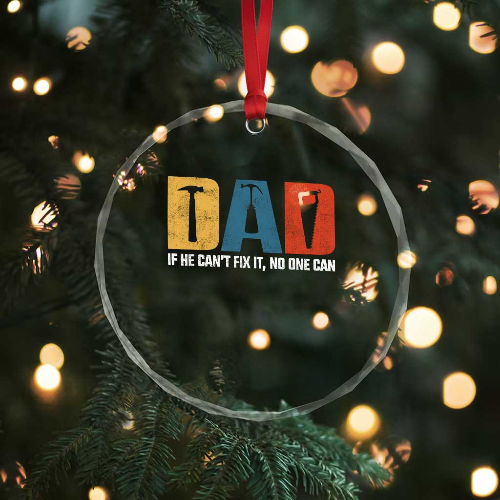 Funny Dad He Cant Fix It No One Can Crystal Glass Ornament Fathers Day
