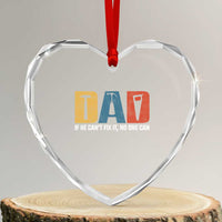 Funny Dad He Cant Fix It No One Can Heart Crystal Glass Ornament Fathers Day