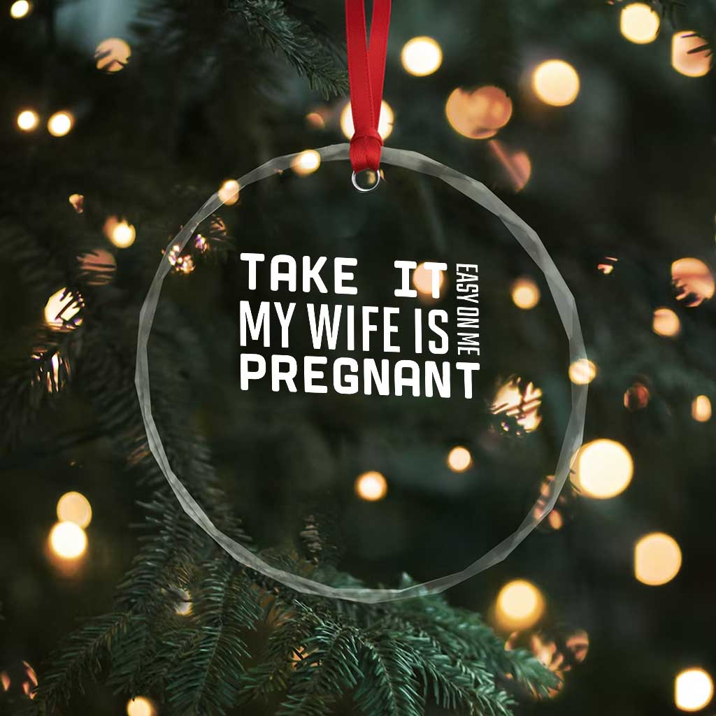 Funny Dad To Be Gift Crystal Glass Ornament Take It Easy On Me My Wife Is Pregnant