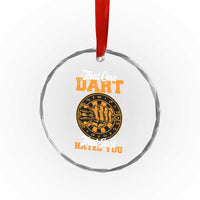 Funny Dartist Pub Game Crystal Glass Ornament That One Dart That Just Hates You - Wonder Print Shop