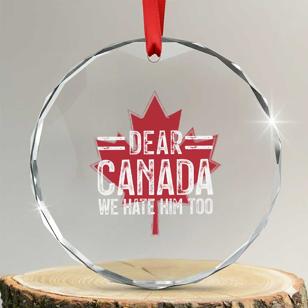 Funny Dear Canada We Hate Him Too Crystal Glass Ornament Maple Leaf - Wonder Print Shop