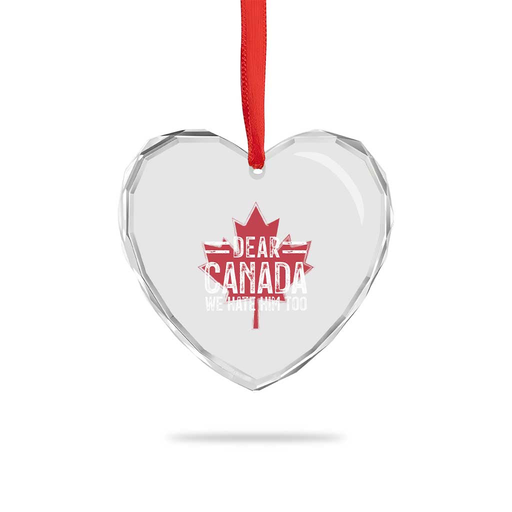 Funny Dear Canada We Hate Him Too Heart Crystal Glass Ornament Maple Leaf - Wonder Print Shop