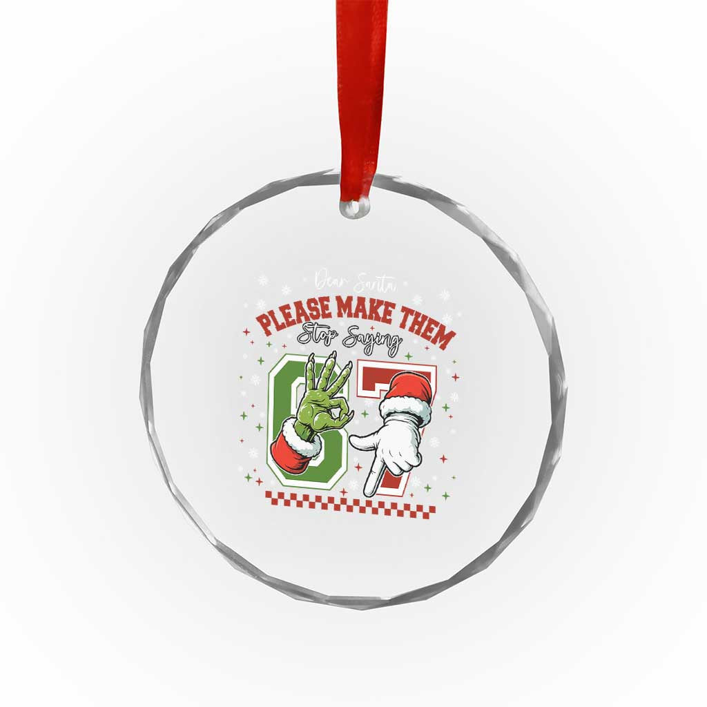 Funny Dear Santa Please Make Them Stop Saying 67 Christmas Crystal Glass Ornament Six Seven Meme Xmas - Wonder Print Shop