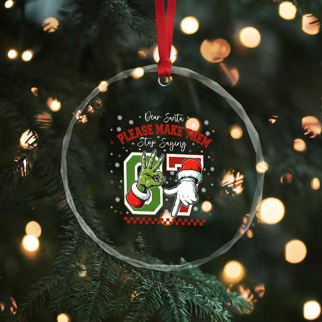 Funny Dear Santa Please Make Them Stop Saying 67 Christmas Crystal Glass Ornament Six Seven Meme Xmas - Wonder Print Shop