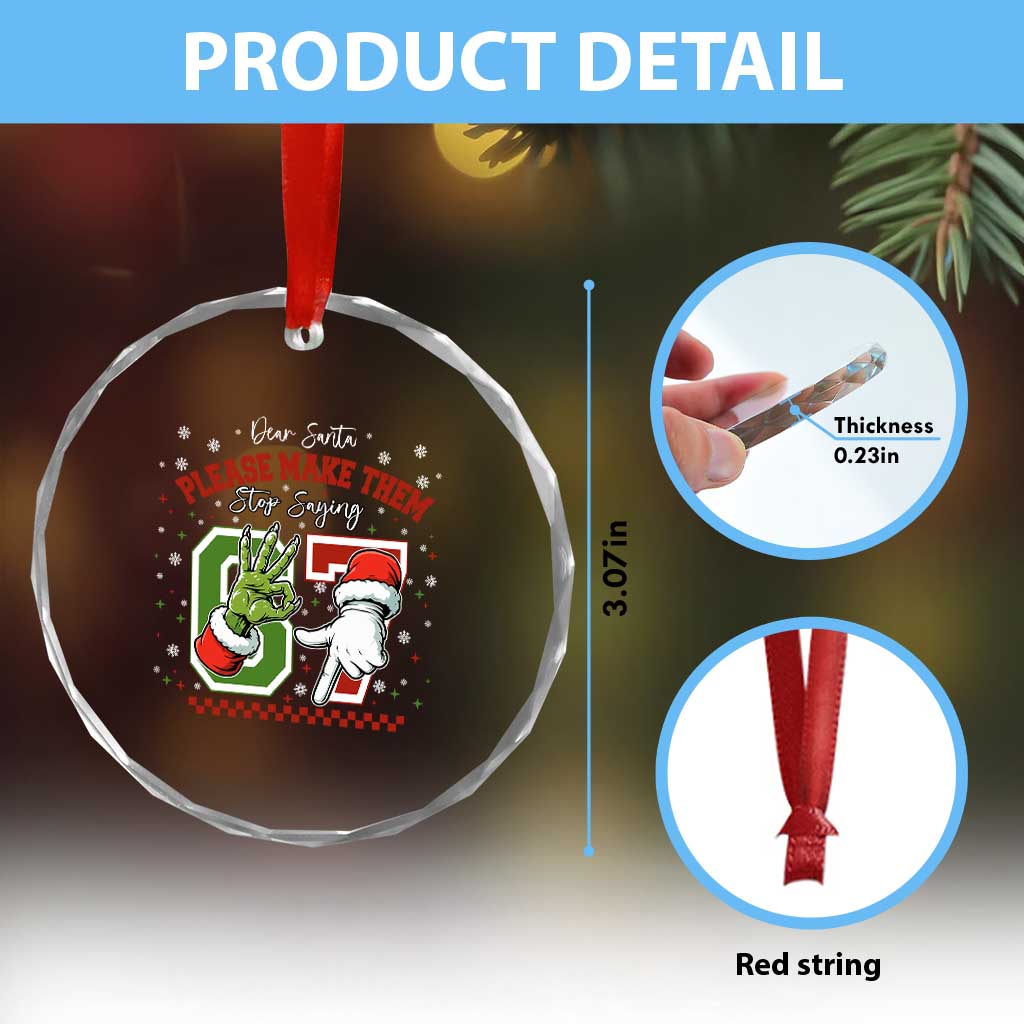 Funny Dear Santa Please Make Them Stop Saying 67 Christmas Crystal Glass Ornament Six Seven Meme Xmas - Wonder Print Shop