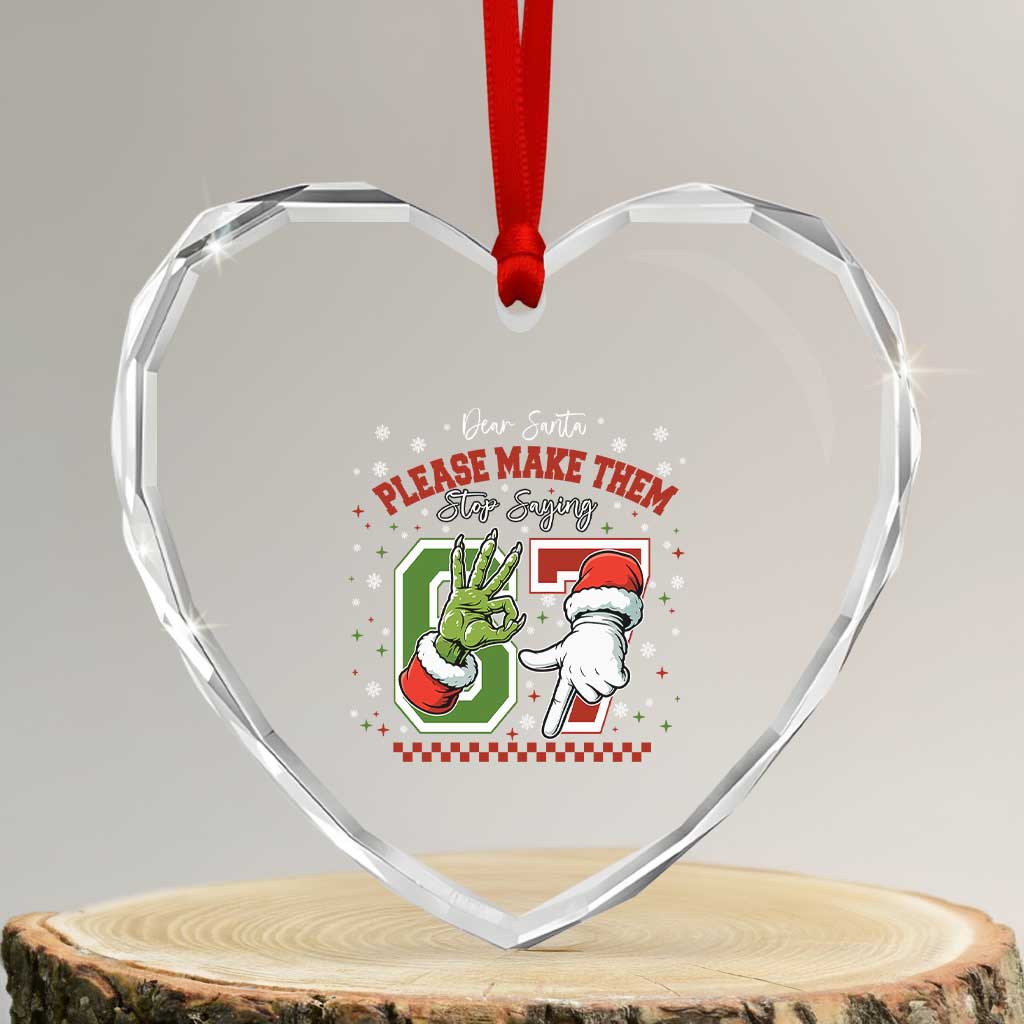 Funny Dear Santa Please Make Them Stop Saying 67 Christmas Heart Crystal Glass Ornament Six Seven Meme Xmas - Wonder Print Shop
