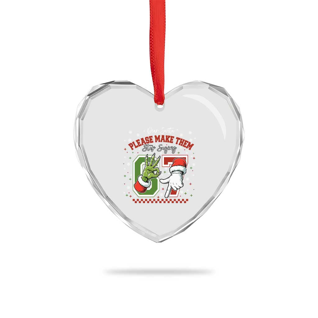 Funny Dear Santa Please Make Them Stop Saying 67 Christmas Heart Crystal Glass Ornament Six Seven Meme Xmas - Wonder Print Shop