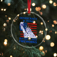 Funny Democracy Is Dying But Hey Nice Fireworks Crystal Glass Ornament Statue of Liberty Patriotic 4th of July American Flag - Wonder Print Shop
