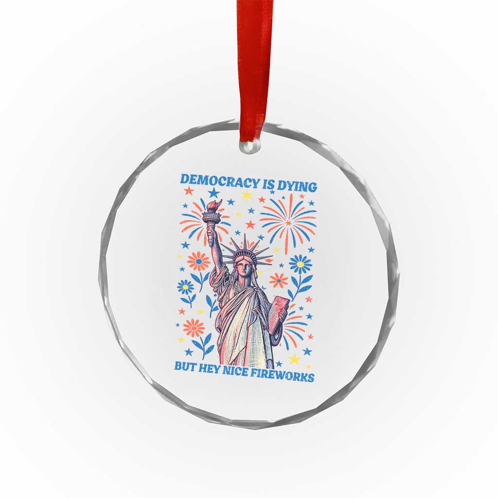 Funny Democracy Is Dying But Hey Nice Fireworks Crystal Glass Ornament Statue of Liberty Red and White Patriotic 4th of July - Wonder Print Shop