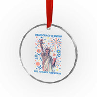 Funny Democracy Is Dying But Hey Nice Fireworks Crystal Glass Ornament Statue of Liberty Red and White Patriotic 4th of July - Wonder Print Shop