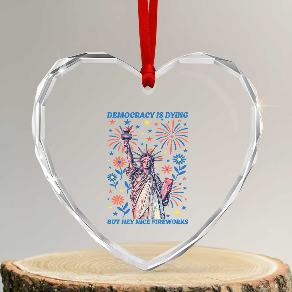 Funny Democracy Is Dying But Hey Nice Fireworks Heart Crystal Glass Ornament Statue of Liberty Red and White Patriotic 4th of July - Wonder Print Shop