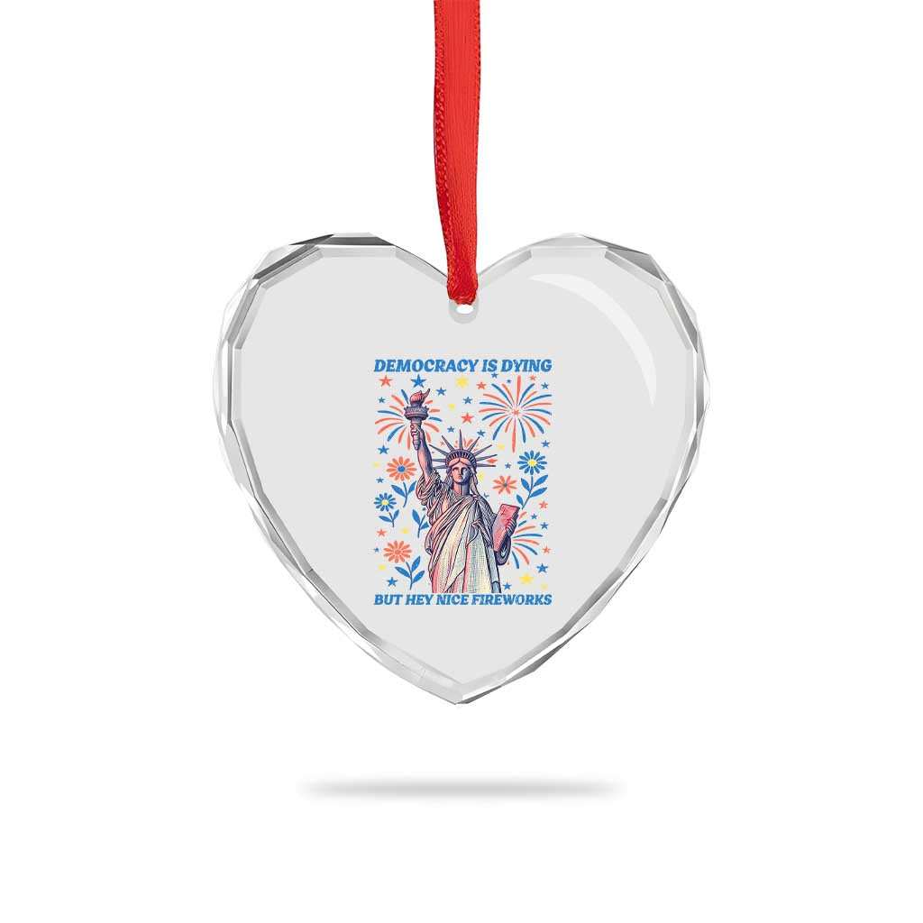 Funny Democracy Is Dying But Hey Nice Fireworks Heart Crystal Glass Ornament Statue of Liberty Red and White Patriotic 4th of July - Wonder Print Shop