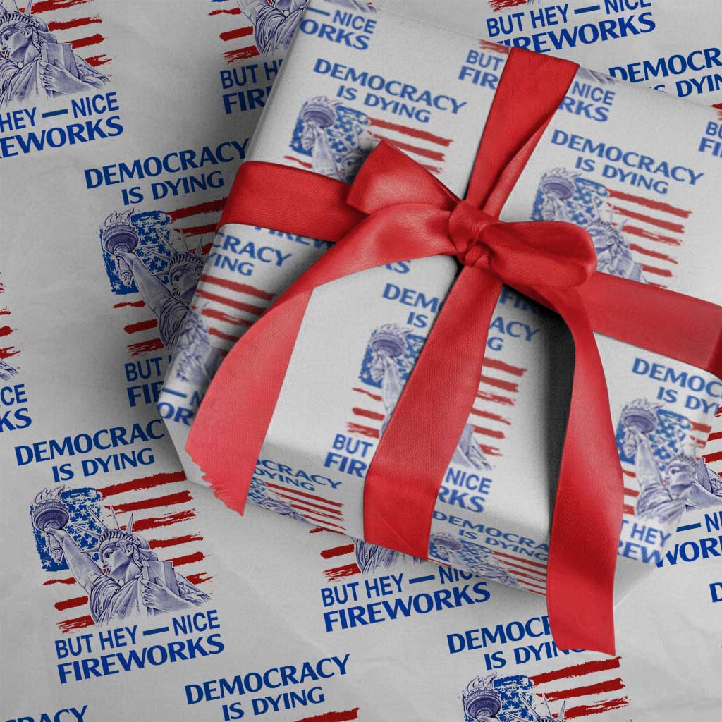 Funny Democracy Is Dying But Hey Nice Fireworks Wrapping Paper Roll Statue of Liberty Patriotic 4th of July American Flag - Wonder Print Shop