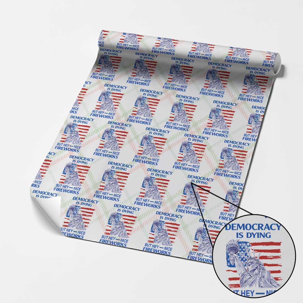 Funny Democracy Is Dying But Hey Nice Fireworks Wrapping Paper Roll Statue of Liberty Patriotic 4th of July American Flag - Wonder Print Shop