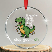 Funny Dino Lovers Crystal Glass Ornament If You Are Happy And You Know It Clap Your Oh - Wonder Print Shop