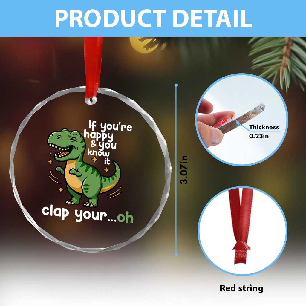 Funny Dino Lovers Crystal Glass Ornament If You Are Happy And You Know It Clap Your Oh - Wonder Print Shop