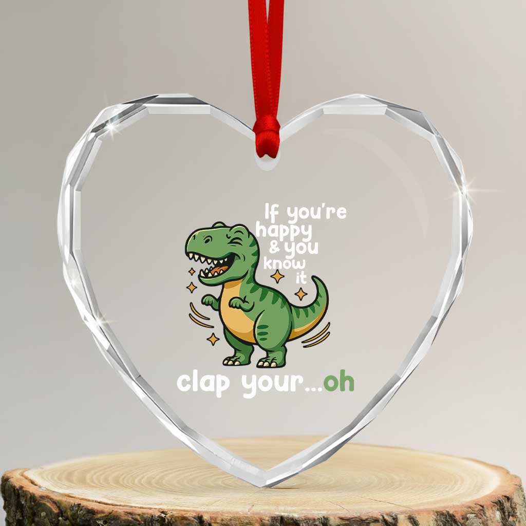 Funny Dino Lovers Heart Crystal Glass Ornament If You Are Happy And You Know It Clap Your Oh - Wonder Print Shop