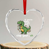 Funny Dino Lovers Heart Crystal Glass Ornament If You Are Happy And You Know It Clap Your Oh - Wonder Print Shop