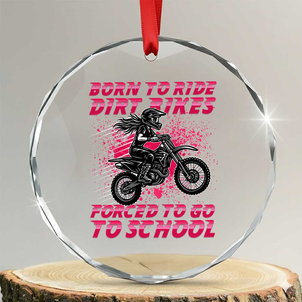 Funny Dirt Bike Girl Crystal Glass Ornament Born To Ride Dirt Bikes Forced To Go To School TS14