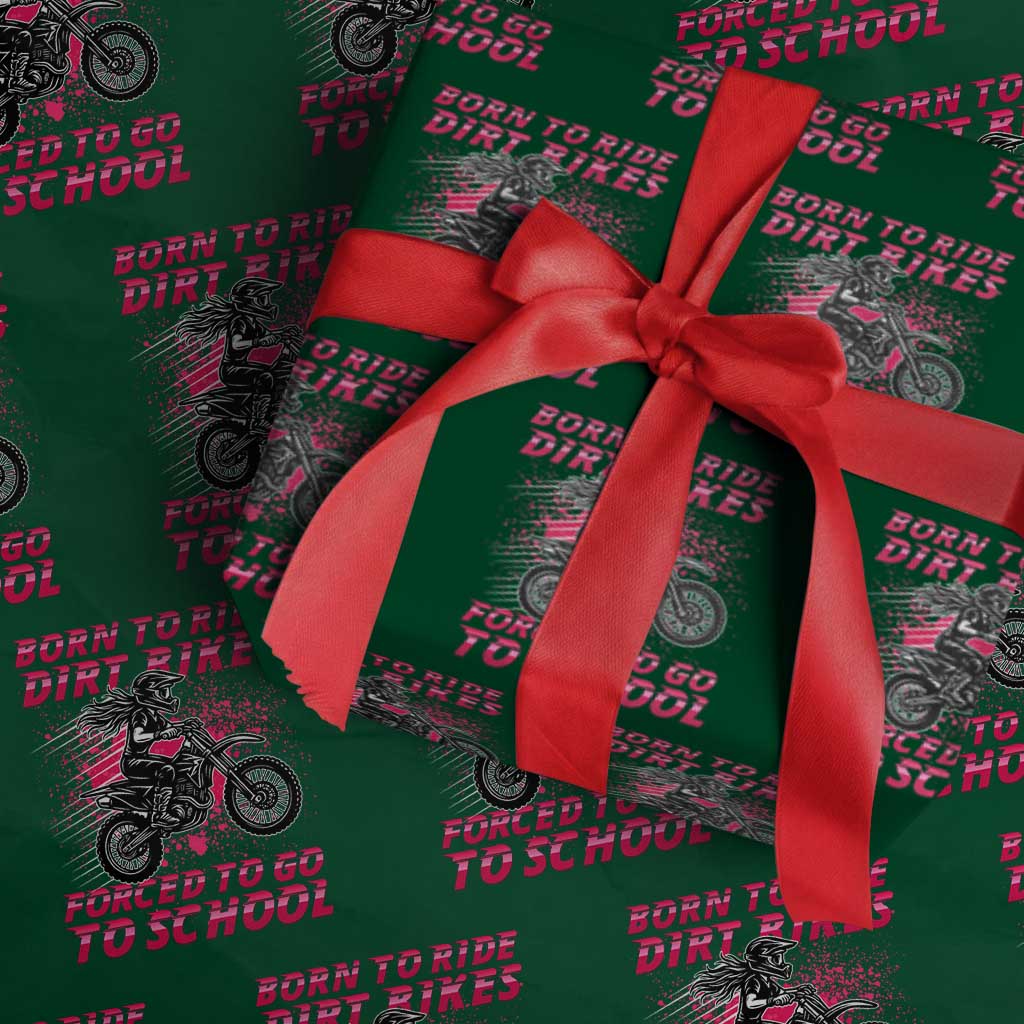 Funny Dirt Bike Girl Wrapping Paper Roll Born To Ride Dirt Bikes Forced To Go To School - Wonder Print Shop