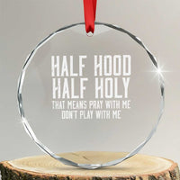 Funny Distressed Sassy Christian Crystal Glass Ornament Half Hood Half Holy Pray With Me Don't Play With Me