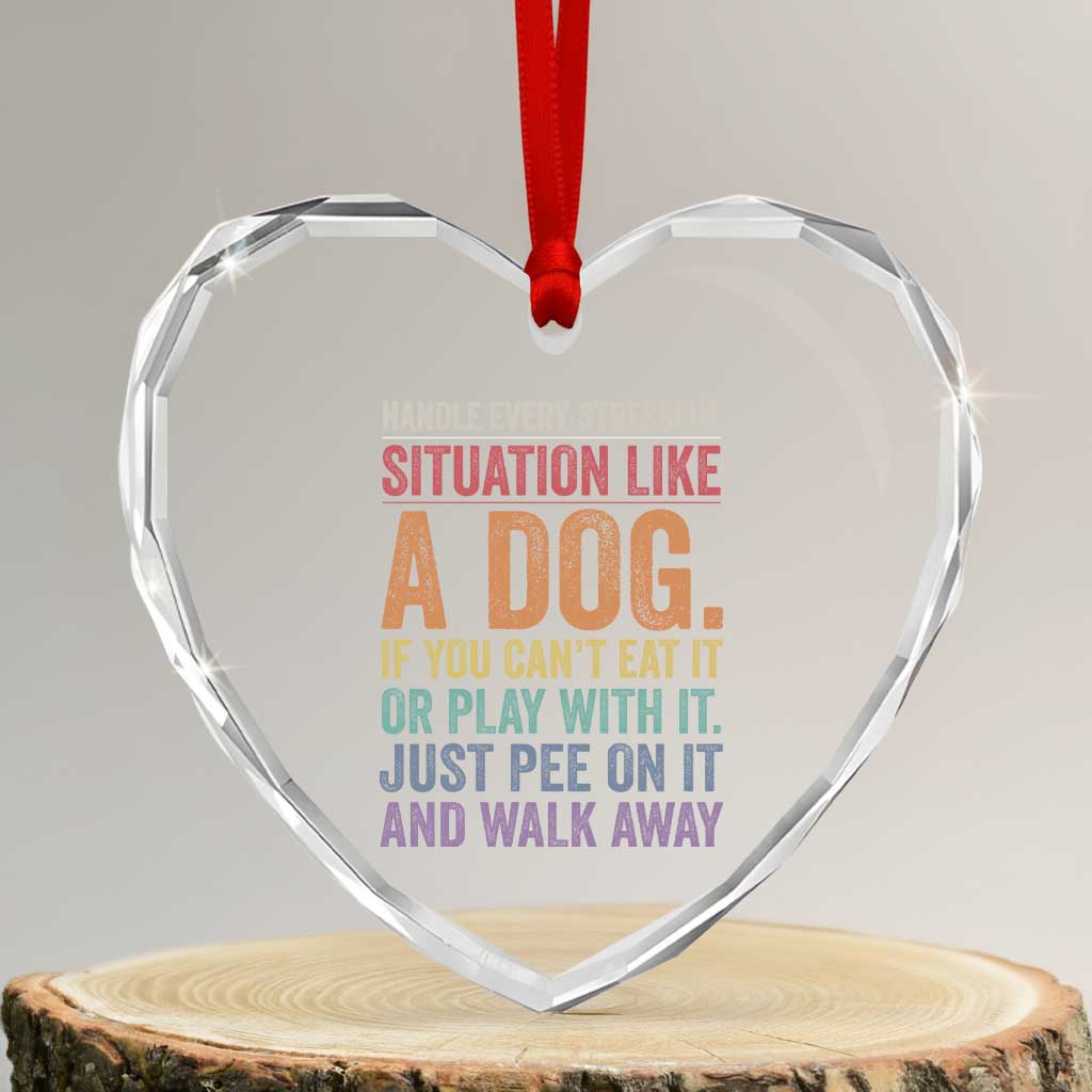 Funny Dog Lover Heart Crystal Glass Ornament Handle Every Stressful Situation Like A Dog Retro Pet Owner Joke
