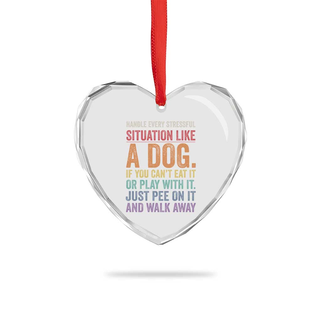 Funny Dog Lover Heart Crystal Glass Ornament Handle Every Stressful Situation Like A Dog Retro Pet Owner Joke